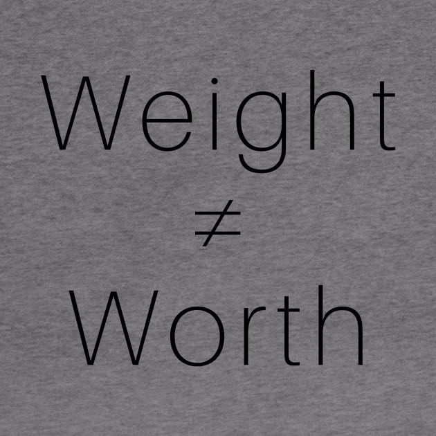 Weight ≠ Worth (black font) by Paula Virion | FNTP